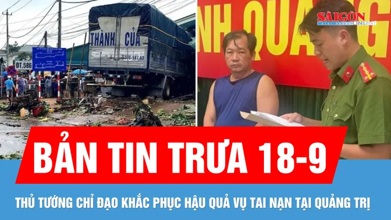 Bản tin trưa 18-9: Thủ tướng chỉ đạo khắc phục hậu quả vụ tai nạn đặc biệt nghiêm trọng ở Quảng Trị