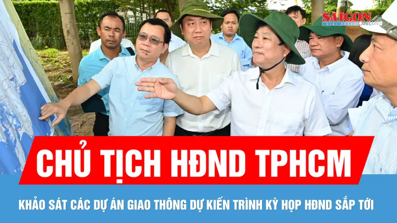 Chủ tịch HĐND TPHCM khảo sát các dự án giao thông dự kiến trình kỳ họp HĐND sắp tới