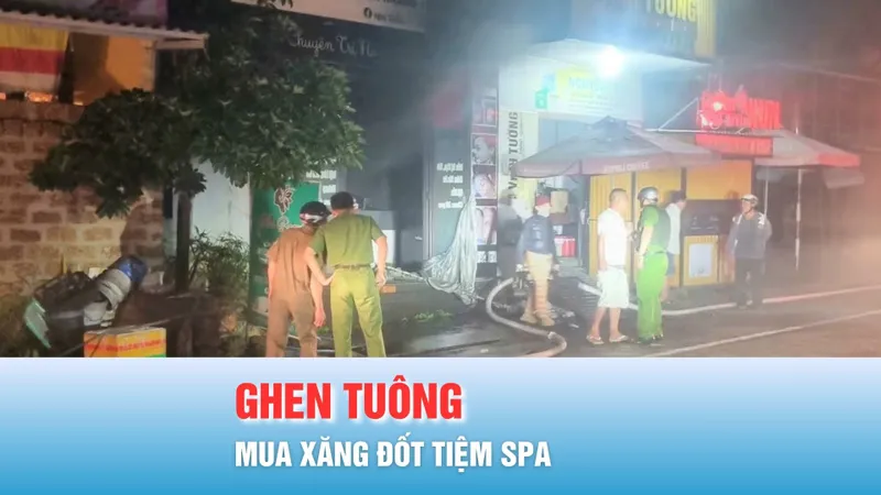 Podcast bản tin ANTT 31-10: Khởi tố đối tượng mua xăng đốt tiệm spa trong đêm vì ghen