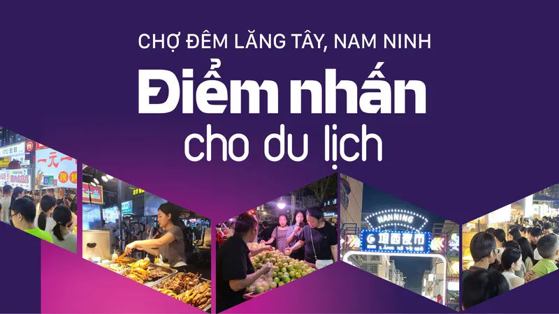 Chợ đêm Lăng Tây, Nam Ninh - Điểm nhấn cho du lịch