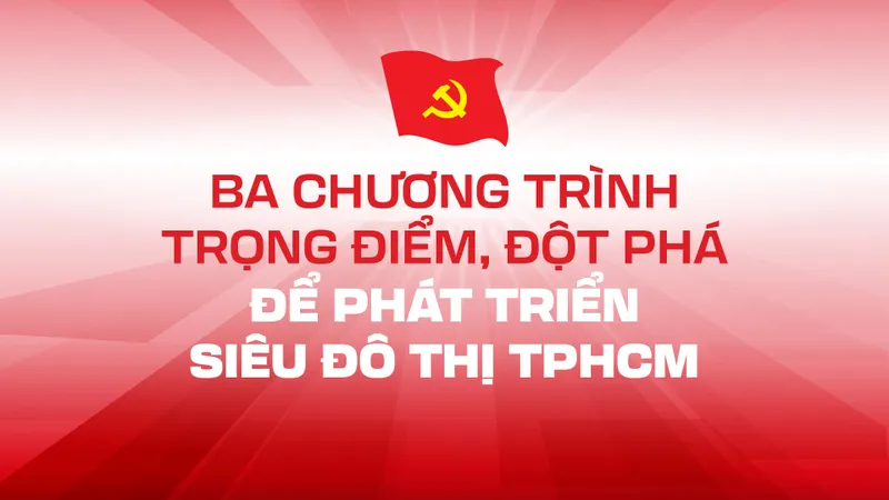 Ba chương trình trọng điểm, đột phá để phát triển siêu đô thị TPHCM