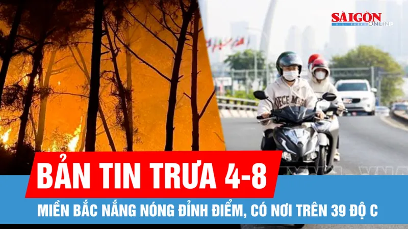 Bản tin trưa 4-8: Miền Bắc nắng nóng đỉnh điểm, có nơi trên 39 độ C; Xe bồn chở dầu rò rỉ, kéo vệt dầu hơn 1km trên Quốc lộ 1