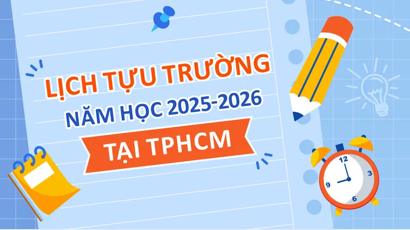 Lịch tựu trường năm học 2025-2026 tại TPHCM
