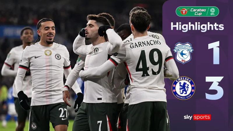 Cardiff City vs Chelsea 1-3: Turnbull lập công, Garnacho xuất thần cú đúp, Neto góp công chiến thắng, Chelsea vào bán kết League Cup