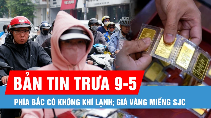 Bản tin trưa 9-5: Vì sao phía Bắc có không khí lạnh dù đã sang hè?; Yêu cầu xử lý dứt điểm tình trạng dột nước ở nhà ga T3
