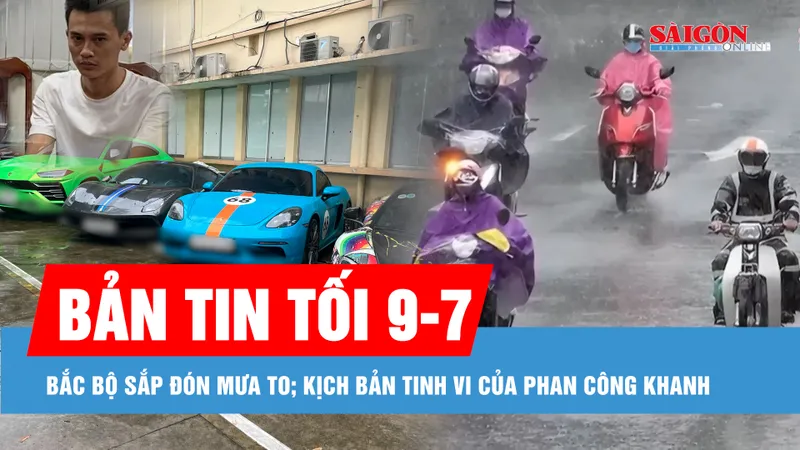 Bản tin tối 9-7: Hé lộ kịch bản lừa đảo của Phan Công Khanh và đồng phạm trong 3 phi vụ lừa 32,6 tỷ đồng