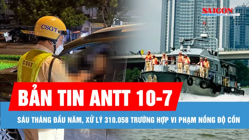 Bản tin ANTT 10-7: Bắt Phó Chủ tịch UBND tỉnh Thanh Hóa Lê Đức Giang; 310.058 trường hợp vi phạm nồng độ cồn trong 6 tháng
