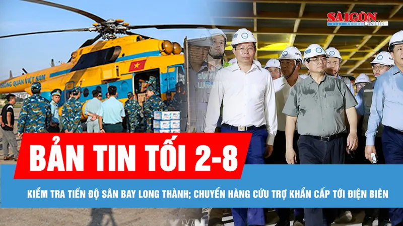 Bản tin tối 2-8: Điều trực thăng Mi-171 vận chuyển hàng cứu trợ khẩn cấp tới Điện Biên | Thủ tướng Phạm Minh Chính kiểm tra tiến độ sân bay Long Thành