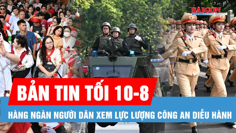 Bản tin tối 10-8: Hàng ngàn người dân đổ về Hồ Gươm xem lực lượng công an diễu hành; Bộ Y tế khuyến cáo khẩn biện pháp giám sát, phòng chống bệnh Chikungunya