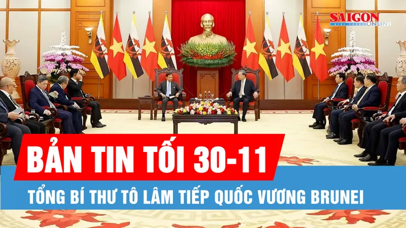 Bản tin tối 30-11: Tổng Bí thư Tô Lâm tiếp Quốc vương Brunei