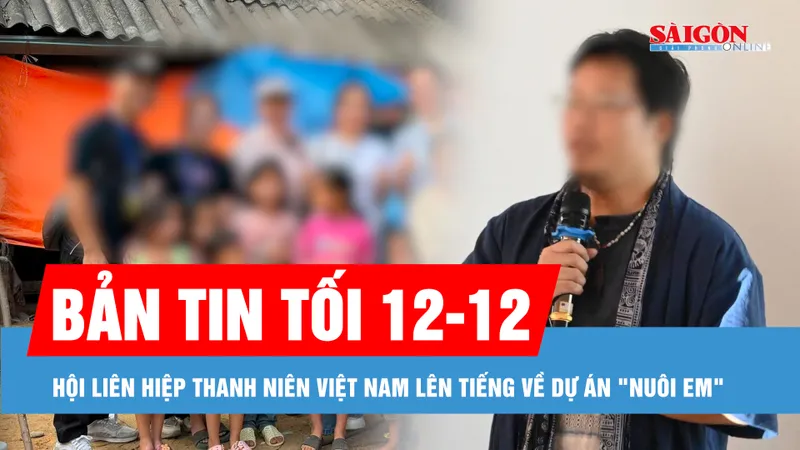Bản tin tối 12-12: Hội Liên hiệp thanh niên Việt Nam nói gì về thông tin liên quan sự minh bạch của dự án "Nuôi em"? 