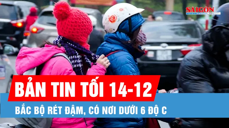 Bản tin tối 14-12: Bắc bộ rét đậm, có nơi dưới 6 độ C