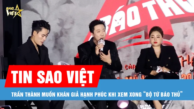 Tin sao Việt: Trấn Thành: “Khán giả Việt Nam rất yêu văn nghệ, thích xem phim”; Trang Pháp, Jun Phạm, Hoàng Dũng, Thể Thiên đồng loạt tung ca khúc mới