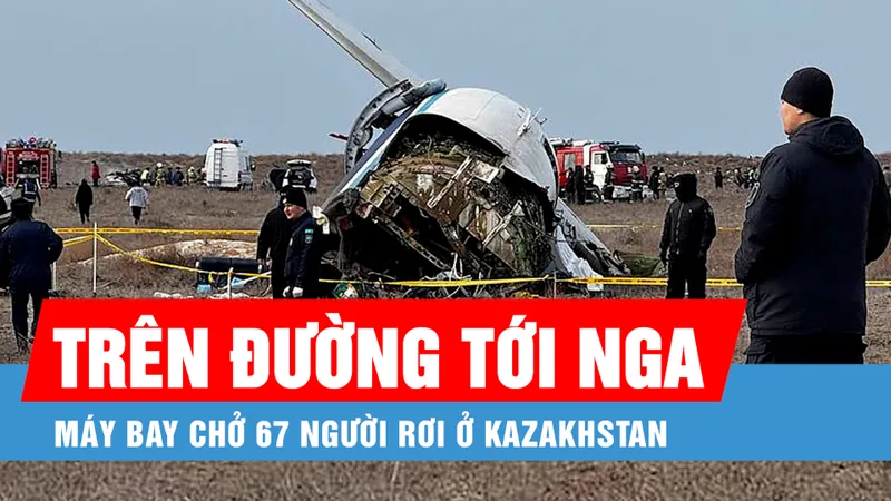 Podcast bản tin tối 25-12: Máy bay chở 67 người rơi ở Kazakhstan