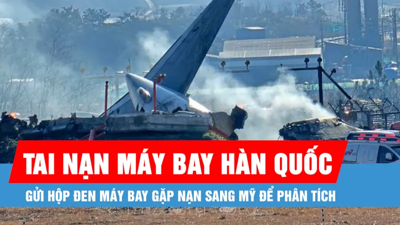 Hàn Quốc sẽ gửi hộp đen máy bay gặp nạn sang Mỹ để phân tích