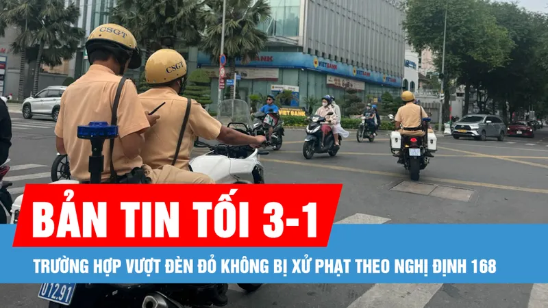 Bản tin tối 3-1: Các trường hợp vượt đèn đỏ không bị xử phạt theo Nghị định 168