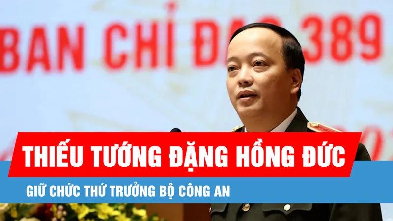Podcast bản tin tối 3-1: Thiếu tướng Đặng Hồng Đức giữ chức Thứ trưởng Bộ Công an