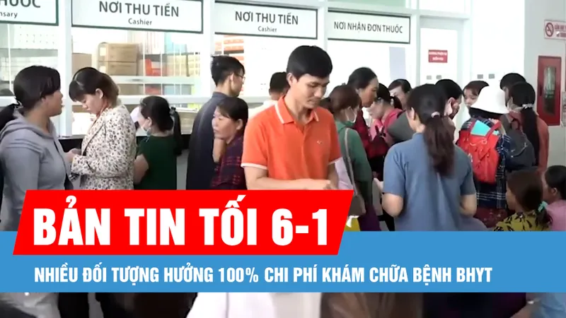 Bản tin tối 6-1: Nhiều đối tượng hưởng 100% chi phí khám chữa bệnh BHYT; Giám đốc Hoàng Kim Land bị đề nghị án chung thân