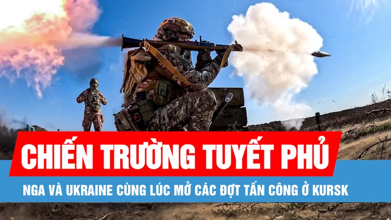 Nga và Ukraine cùng lúc mở các đợt tấn công trên chiến trường tuyết phủ ở Kursk