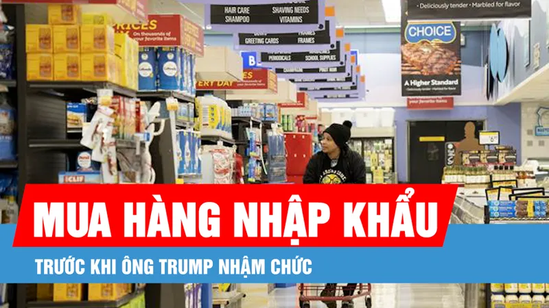 Người Mỹ tranh thủ mua hàng nhập khẩu trước khi ông Trump nhậm chức