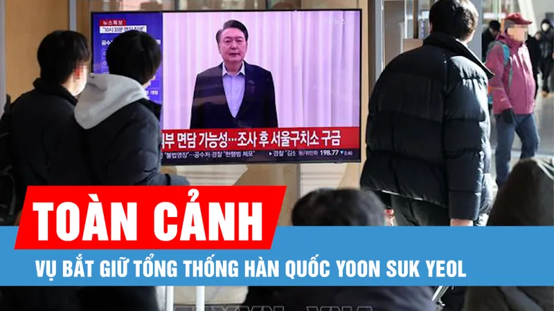 Toàn cảnh vụ bắt giữ Tổng thống Hàn Quốc Yoon Suk Yeol