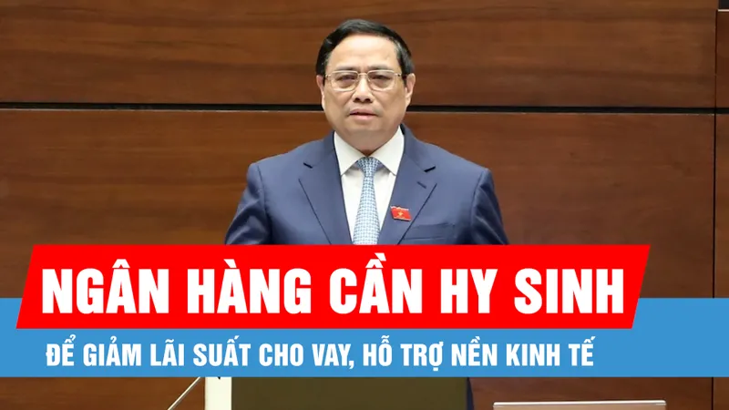 Podcast bản tin tối 11-2: Ngân hàng cần hy sinh một phần lợi nhuận để giảm lãi suất cho vay, hỗ trợ nền kinh tế