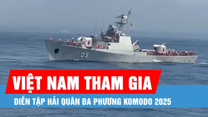 Việt Nam tham gia Diễn tập Hải quân đa phương Komodo 2025