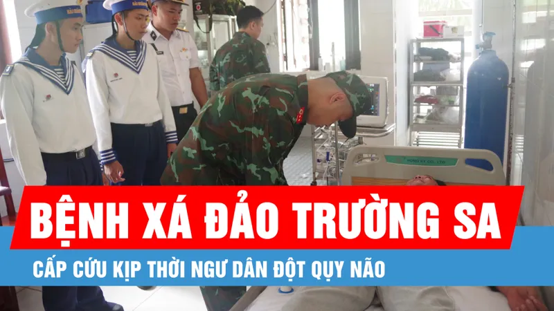 Podcast bản tin tối 26-2: Bệnh xá đảo Trường Sa cấp cứu kịp thời ngư dân đột qụy não