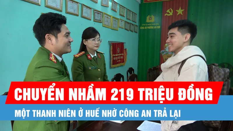 Podcast bản tin tối 3-3: Một thanh niên ở Huế nhờ công an trả lại người chuyển nhầm 219 triệu đồng