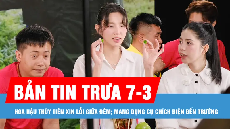 Bản tin trưa 7-3: Hoa hậu Thùy Tiên xin lỗi giữa đêm; Nữ sinh mang dụng cụ chích điện đến trường