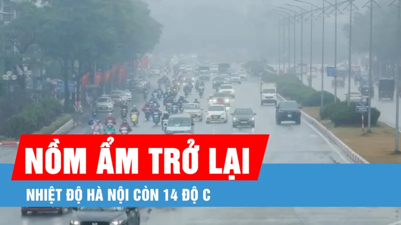 Podcast bản tin trưa 7-3: Hà Nội sẽ mưa phùn, nồm ẩm trở lại sau đợt rét; miền Nam nắng nóng