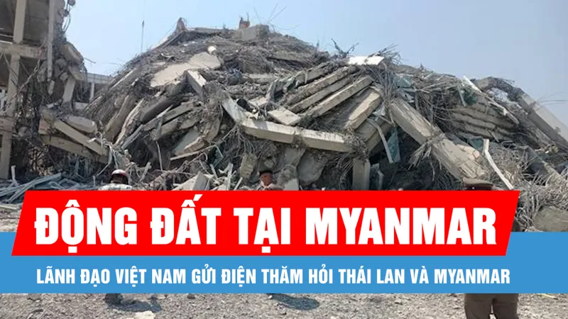 Podcast bản tin trưa 29-3: Lãnh đạo Việt Nam gửi điện thăm hỏi Thái Lan và Myanmar về vụ động đất