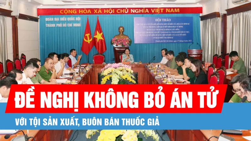 Podcast bản tin tối 17-4: Đề nghị không bỏ án tử hình đối với tội sản xuất, buôn bán hàng giả là thuốc chữa bệnh