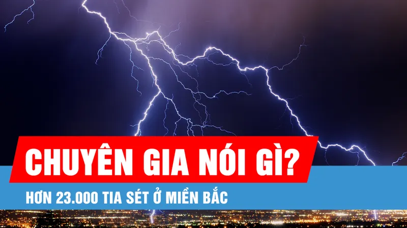 Podcast bản tin tối 25-4: Hơn 23.000 tia sét ở miền Bắc: Chuyên gia nói gì?