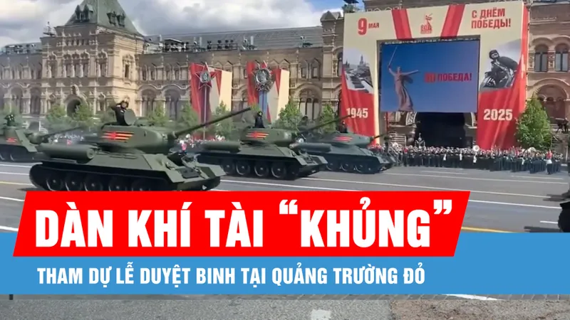 Cận cảnh dàn khí tài "khủng" tham dự Lễ duyệt binh tại Quảng trường Đỏ