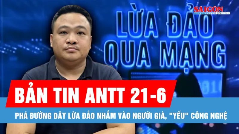 Bản tin ANTT 21-6: Phá đường dây lừa "đóng phí nhận thưởng", nhắm vào người già, "yếu" công nghệ