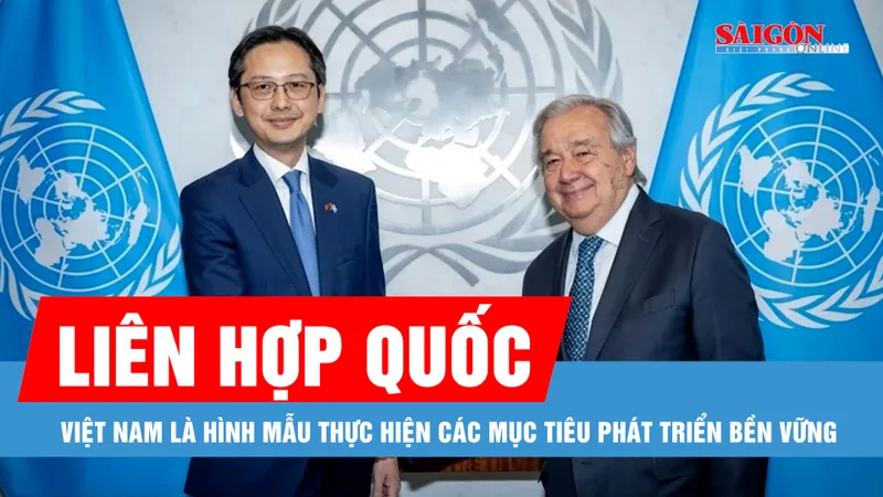 Podcast bản tin trưa 21-6: Việt Nam là hình mẫu thực hiện các Mục tiêu phát triển bền vững