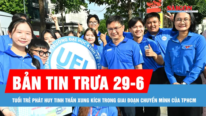 Bản tin trưa 29-6: Tuổi trẻ phát huy tinh thần xung kích trong giai đoạn chuyển mình của TPHCM