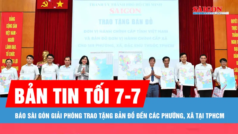Bản tin tối 7-7: Báo Sài Gòn Giải Phóng trao tặng bản đồ đến các phường, xã tại TPHCM