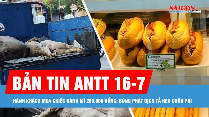 Bản tin ANTT 16-7: Cảng Hàng không quốc tế Nội Bài nói gì về chiếc bánh mì 280.000 đồng?