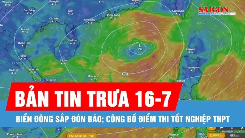 Bản tin trưa 16-7: Biển Đông sắp đón bão; Công bố điểm thi tốt nghiệp THPT năm 2025