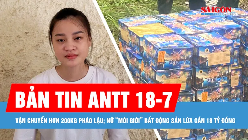 Bản tin ANTT 18-7: Bắt giữ 2 đối tượng vận chuyển hơn 200kg pháo lậu; Nữ “môi giới” bất động sản lừa gần 18 tỷ đồng