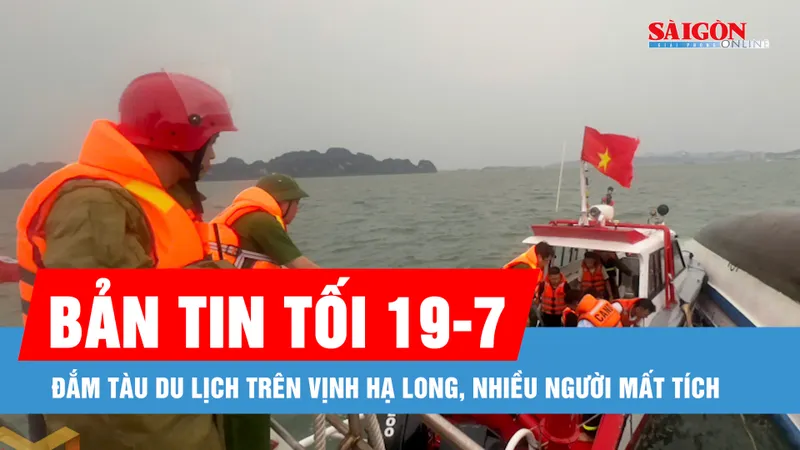 Bản tin tối 19-7: Lật tàu du lịch trên vịnh Hạ Long, nhiều người mất tích