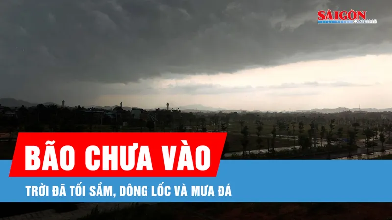 Podcast bản tin tối 19-7: Bão chưa vào, trời đã tối sầm, dông lốc và mưa đá