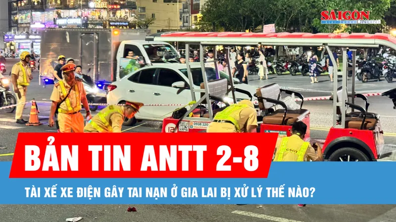 Bản tin ANTT 2-8: Tài xế xe điện gây tai nạn ở Gia Lai bị xử lý thế nào?
