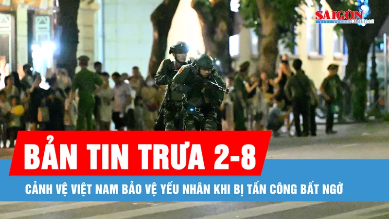 Bản tin trưa 2-8: Cảnh vệ Việt Nam bảo vệ yếu nhân khi bị tấn công bất ngờ