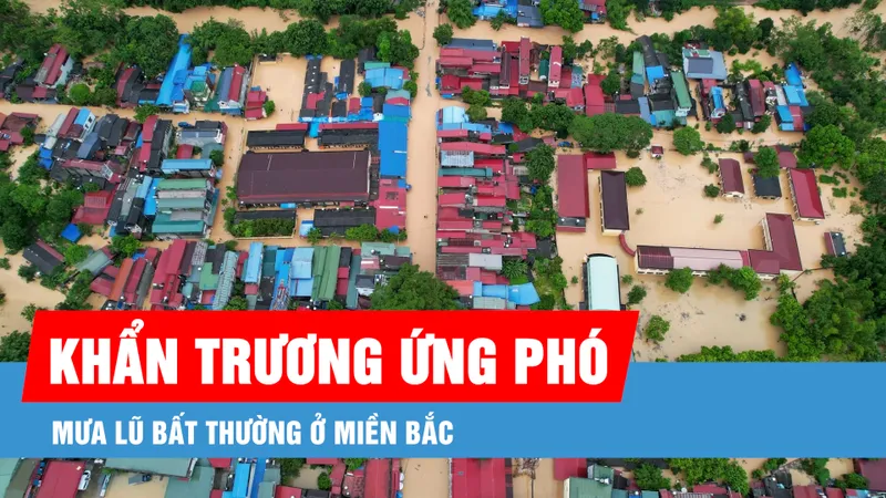 Podcast bản tin tối 21-8: Ứng phó mưa lũ bất thường ở miền Bắc