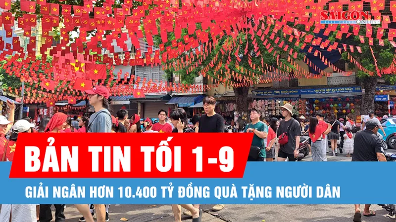 Bản tin tối 1-9: Đã giải ngân hơn 10.400 tỷ đồng quà tặng người dân