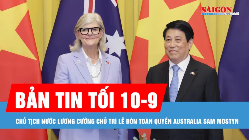 Bản tin tối 10-9: Chủ tịch nước Lương Cường chủ trì lễ đón Toàn quyền Australia Sam Mostyn