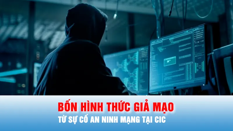 Podcast bản tin ANTT 16-9: Bốn hình thức giả mạo từ sự cố an ninh mạng tại CIC